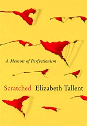Scratched: A Memoir of Perfectionism (Elizabeth Tallent)