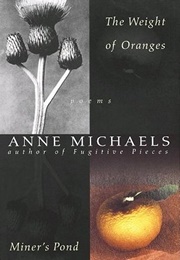 The Weight of Oranges, Miner's Pond, Skin Divers (Anne Michaels)
