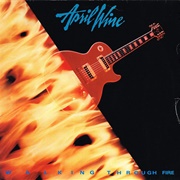 April Wine - Walking Through Fire (1985)