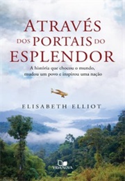 Através Dos Portais Do Esplendor (Elisabeth Elliot)