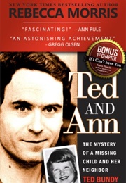 Ted and Ann: The Mystery of a Missing Child and Her Neighbor Ted Bundy (Rebecca Morris)