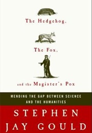 The Hedgehog, the Fox, and the Magister&#39;s Pox (Stephan Jay Gould)