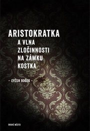 Aristokratka a Vlna Zločinnosti Na Zámku Kostka (Evžen Boček)
