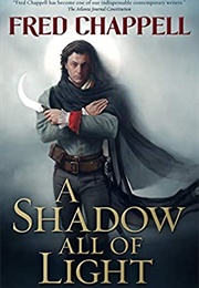 A Shadow All of Light (Fred Chappell)