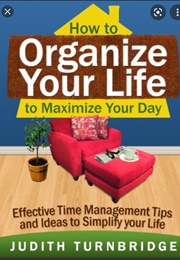 How to Organise Your Life to Maximise Your Day (Judith Turnbridge)