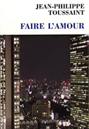 Faire L&#39;amour (Jean Philippe Toussaint)