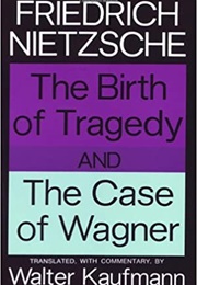 The Birth of Tragedy and the Case of Wagner (Friedrich Nietzsche)