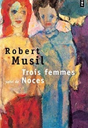 Trois Femmes Suivi De Noces (Robert Musil)