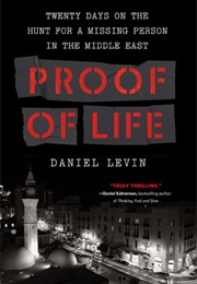 Proof of Life: Twenty Days on the Hunt for a Missing Person in the Middle East (Daniel Levin)
