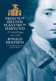 Princes of Ireland, Planters of Maryland: A Carroll Saga (Ronald Hoffman)