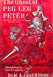 The Ghost of Peg-Leg Peter & Other Folk Tales of Old New York (M. A. Jagendorf)