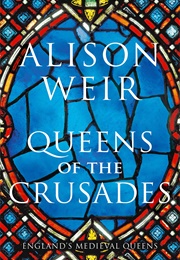 Queens of the Crusades: Eleanor of Aquitaine and Her Successors (Alison Weir)