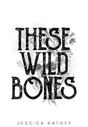 These Wild Bones (Jessica Katoff)
