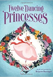 The Twelve Dancing Princesses (Brigette Barrager)