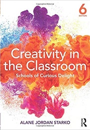 Creativity in the Classroom (Alane Jordan Starko)