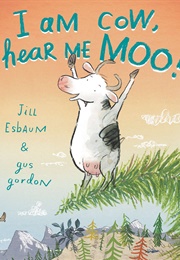 I Am Cow, Hear Me Moo! (Jill Esbaum)