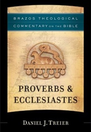 Proverbs & Ecclesiastes (Brazos Theological Commentary on the Bible) (Daniel J. Treier)