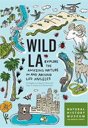 Wild LA: Explore the Amazing Nature in and Around Los Angeles (Lila M. Higgins)