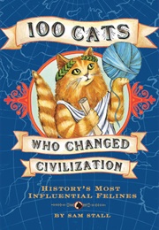 100 Cats Who Changed Civilization (Sam Stall)