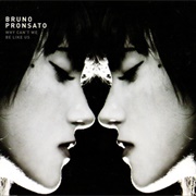 Bruno Pronsato - Why Can't We Be Like Us?