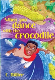 When You Dance With the Crocodile (Erna Muller)