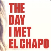 The Day I Met El Chapo