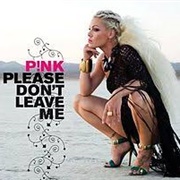 P!Nk - Please Don't Leave Me