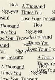 A Thousand Times You Lose Your Treasure (Hoa Nguyen)