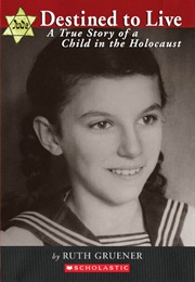 Destined to Live: A True Story of a Child in the Holocaust (Ruth Gruener)