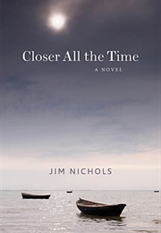 Closer All the Time (Jim Nichols)