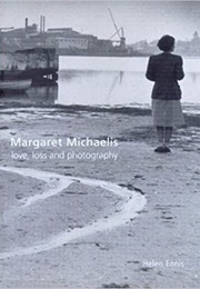 Margaret Michaelis: Love, Loss and Photography (Helen Ennis)