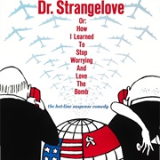 Dr. Strangelove Or: How I Learned to Stop Worrying and Love the Bomb (1964)