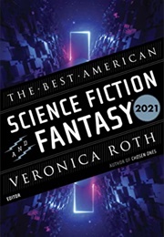 The Best American Science Fiction and Fantasy 2021 (Veronica Roth, Editor)