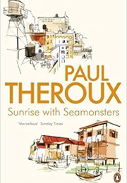 Sunrise With Seamonsters (Paul Theroux)