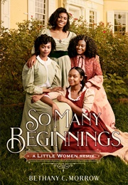 So Many Beginnings: A Little Women Remix (Bethany C. Morrow)