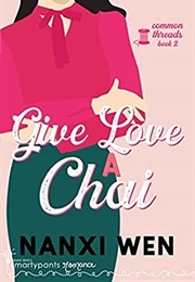 Give Love a Chai (Common Threads #2) (Penny Reid & Nanxi Wen)
