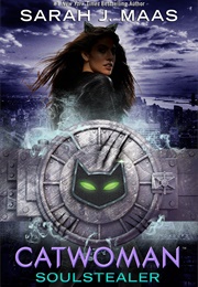 Catwoman: Soulstealer (Sarah J. Maas)