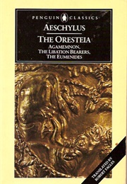 The Oresteia: Agamemnon, the Libation Bearers, the Eumenides (Aeschylus)