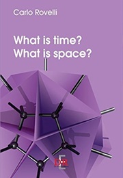 What Is Time? What Is Space? (Carlo Rovelli)