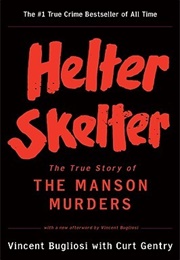 Helter Skelter: The True Story of the Manson Murders (Vincent Bugliosi, Curt Gentry)
