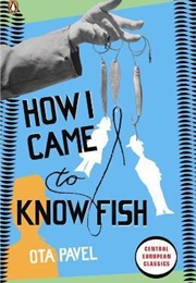 How I Came to Know Fish (Ota Pavel)