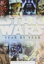 Star Wars: Year by Year--A Visual Chronicle (Lucy Dowling, Ed.)