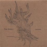 The Antlers - Uprooted