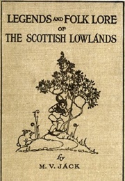 Legends & Folk Lore of the Scottish Lowlands (M. V. Jack)