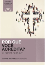 Por Que Você Acredita? (K. Scott Oliphint)