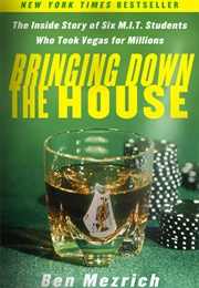 Bringing Down the House: The Inside Story of Six M.I.T. Students Who Took Vegas for Millions (Ben Mezrich)