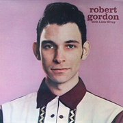 Robert Gordon & Link Wray - Robert Gordon With Link Wray
