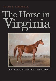 The Horse in Virginia: An Illustrated History (Julie Campbell)