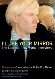 I'll Be Your Mirror: The Selected Andy Warhol Interviews (Kenneth Goldsmith)