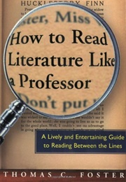 How to Read Literature Like a Professor Revised: A Lively and Entertaining Guide to Reading Between (Foster, Thomas C.)